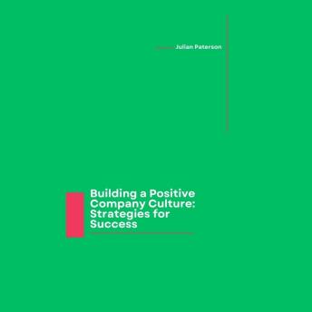 Building a Positive Company Culture: Strategies for Success