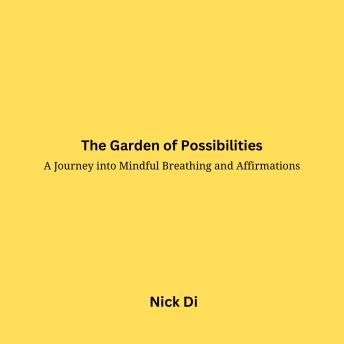 The Garden of Possibilities: A Journey into Mindful Breathing and Affirmations