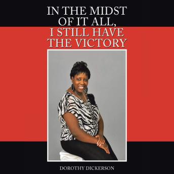 In the Midst of It All, I Still Have the Victory - Dorothy Dickerson