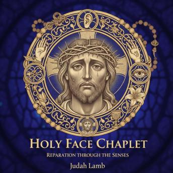 The Holy Face Chaplet: Reparation Through the Senses