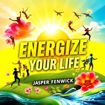 Energize Your Life: Unleash Power Through Smart Eating and Fitness: 'Energize Your Life! Unlock your potential with dynamic audio lessons on smart eating and fitness.'