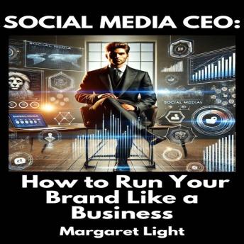 Social Media CEO:  How to Run Your Brand Like a Business