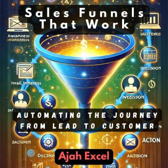 Sales Funnels That Work: Automating the Journey from Lead to Customer