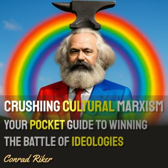 Crushing Cultural Marxism: Your Pocket Guide to Winning the Battle of Ideologies