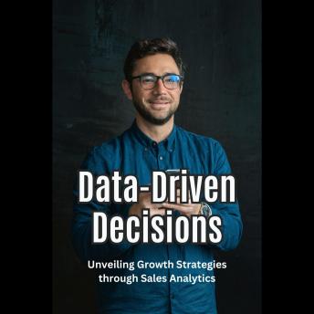 Data-Driven Decisions: Unveiling Growth Strategies through Sales Analytics