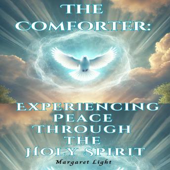 The Comforter:  Experiencing Peace Through the Holy Spirit