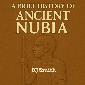 A Brief History of Ancient Nubia