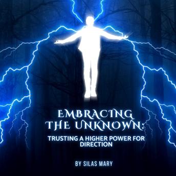 Embracing the Unknown: Trusting a Higher Power for Direction