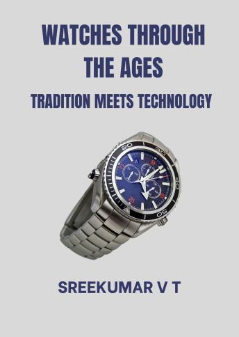 Watches through the Ages: Tradition Meets Technology