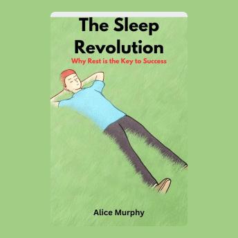 The Sleep Revolution: Why Rest is the Key to Success