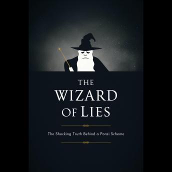 The Wizard of Lies: The Shocking Truth Behind a Ponzi Scheme