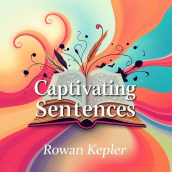 Captivating Sentences: Transform Your Words into Unforgettable Stories: 'Ignite your creativity! Experience powerful audio lessons that transform ordinary words into captivating stories.'