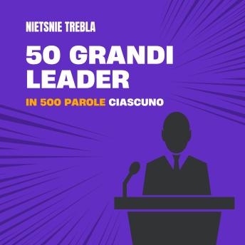 [Italian] - 50 grandi leader in 500 parole ciascuno