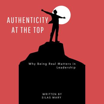 Authenticity at the Top: Why Being Real Matters in Leadership
