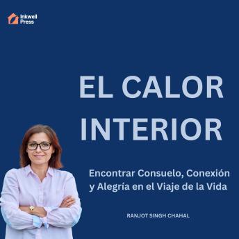 [Spanish] - El Calor Interior: Encontrar Consuelo, Conexión y Alegría en el Viaje de la Vida
