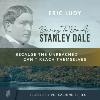 Daring to Do as Stanley Dale: Because the Unreached Can't Reach Themselves