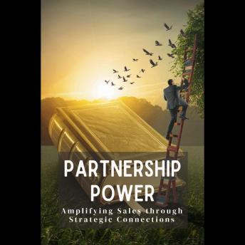 Partnership Power: Amplifying Sales through Strategic Connections