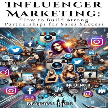 Influencer Marketing:  How to Build Strong Partnerships for Sales Success