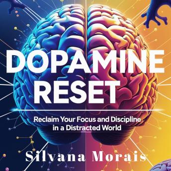 Dopamine Reset: A Short Guide to Reclaim your Focus and Discipline in a Distracted World