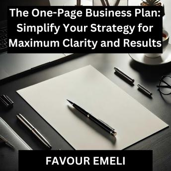 The One-Page Business Plan: Simplify Your Strategy for Maximum Clarity and Results