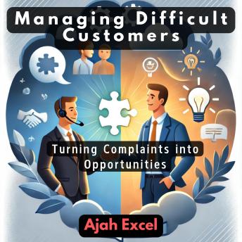 Managing Difficult Customers: Turning Complaints into Opportunities