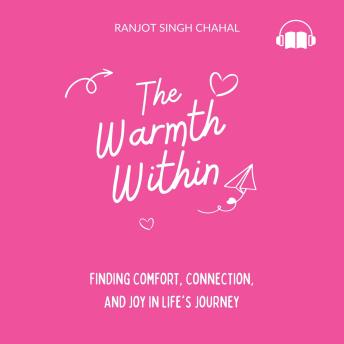 The Warmth Within: Finding Comfort, Connection, and Joy in Life's Journey