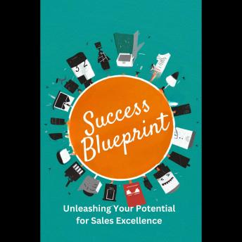Success Blueprint: Unleashing Your Potential for Sales Excellence