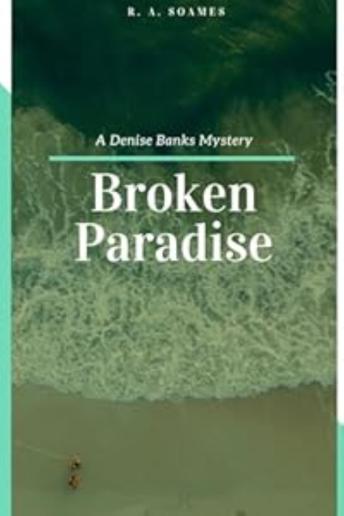 Broken Paradise: A Denise Banks Mystery - R. A. Soames