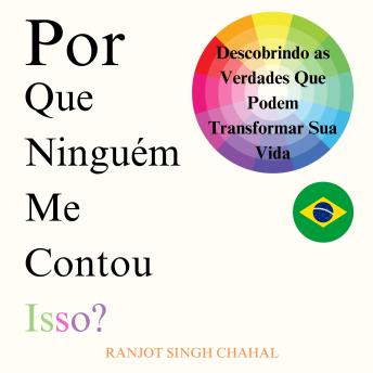 [Portuguese] - Por Que Ninguém Me Contou Isso?: Descobrindo as Verdades Que Podem Transformar Sua Vida