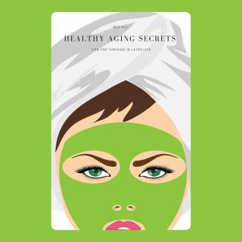 Healthy Aging Secrets: Tips for Thriving in Later Life