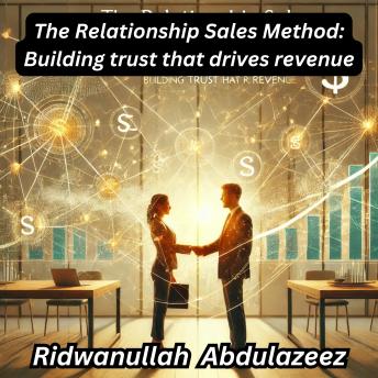 The Relationship Sales Method: Building trust that drives revenue