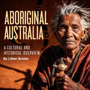 Aboriginal Australia: A Cultural and Historical Overview