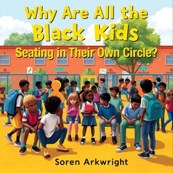 Why Are All the Black Kids Seating in Their Own Circle?: 'Dive deep into 'Why Are All the Black Kids Seating in Their Own Circle?' with captivating audio lessons for a richer learning experience!'