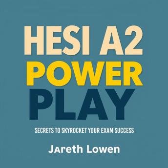 HESI A2 Power Play: Secrets to Skyrocket Your Exam Success: 'Maximize your HESI A2 exam success with dynamic audio lessons designed for peak performance!'