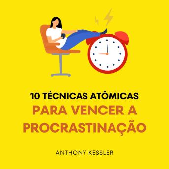 [Portuguese] - 10 Técnicas Atômicas Para Vencer A Procrastinação