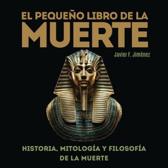 [Spanish] - EL PEQUEÑO LIBRO DE LA  MUERTE: Historia, mitología y filosofía de la muerte