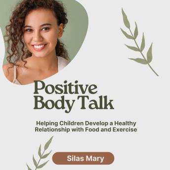 Positive Body Talk: Helping Children Develop a Healthy Relationship with Food and Exercise