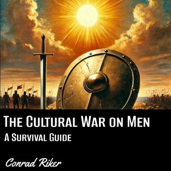 The Cultural War on Men: A Survival Guide