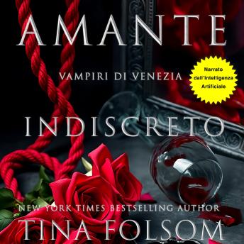 [Italian] - Amante Indiscreto: Un romantasy storico tabù, eccitante e sexy: eroi vampiri avvolti nel pericolo e nel mistero, alla scoperta dei loro desideri carnali più oscuri