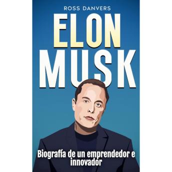 [Spanish] - Elon Musk: Biografía de un emprendedor e innovador