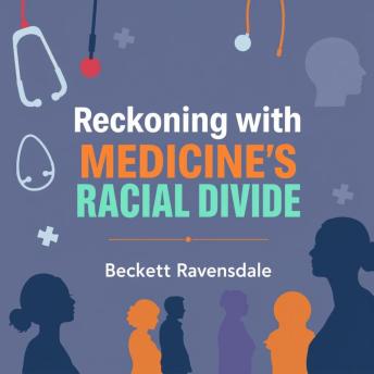Reckoning with Medicine's Racial Divide: Voices that Demand Change: 'Transform your perspective on medicine; access poignant audio lessons spotlighting the urgent demand for racial equality!'