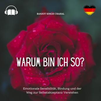 [German] - Warum Bin Ich So?: Emotionale Sensibilität, Bindung und der Weg zur Selbstakzeptanz Verstehen
