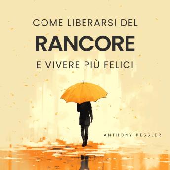 [Italian] - Come Liberarsi del Rancore e Vivere Più Felici