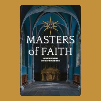 Masters of Faith: Celebrating Renowned Architects of Sacred Spaces