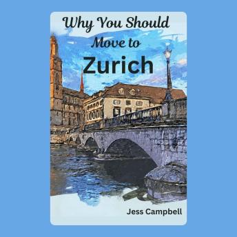 Why You Should Move to Zurich