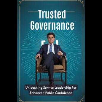 Trusted Governance: Unleashing Service Leadership For Enhanced Public Confidence