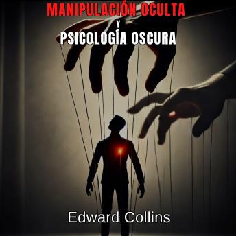 [Spanish] - Manipulación Oculta y Psicología Oscura: Técnicas Prohibidas para Influir en la Vida Cotidiana