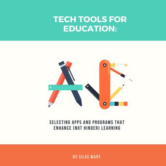 Tech Tools for Education: Selecting Apps and Programs that Enhance (Not Hinder) Learning