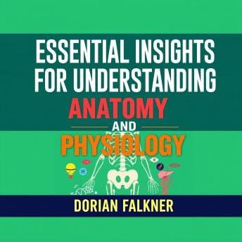 Essential Insights for Understanding Anatomy and Physiology: 'Transform your studies! Engage with impactful audio lessons to excel in Anatomy and Physiology comprehension.'