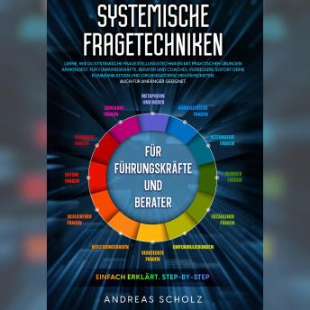 [German] - Systemische Fragetechniken: Lerne wie du systemische Fragestellungstechniken mit praktischen übungen anwendest für Führungskräfte, Berater und Coaches. Verbessere sofort deine kommunikativen und organisatorischen fähigkeiten. Auch für anfänger geeignet.